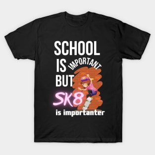 School is important but SK8 is importanter. T-Shirt